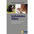 Kolloidales Silber - Das gesunde Antibiotikum f&uuml;r...